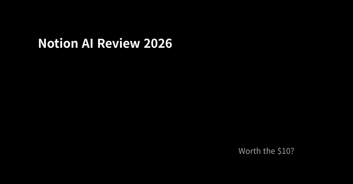 Notion AI Review 2026: Is It Worth the Extra $10/Month? (Honest Take)