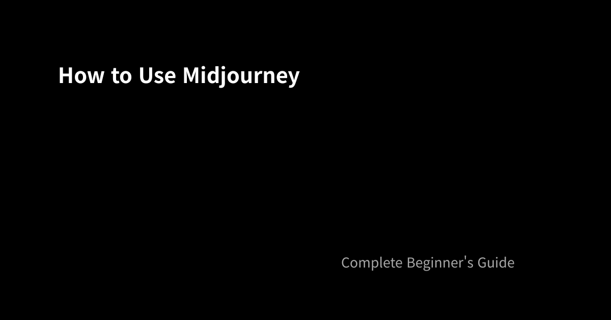 How to Use Midjourney: Complete Beginner’s Guide (2026)