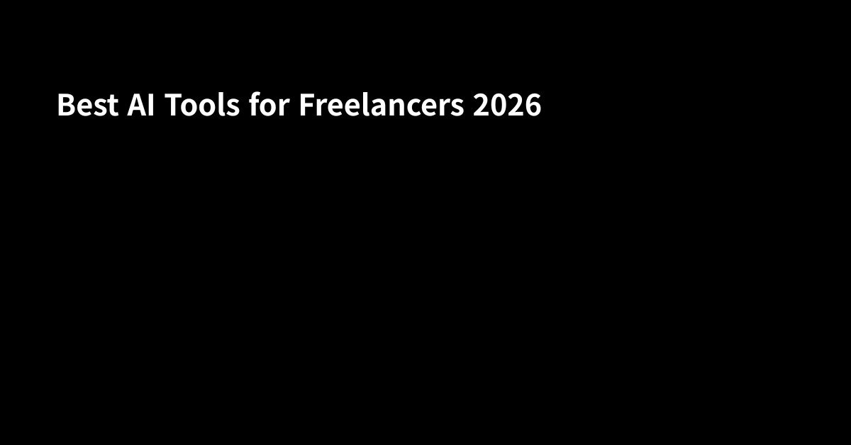Best AI Tools for Freelancers in 2026 (Work Smarter, Earn More)
