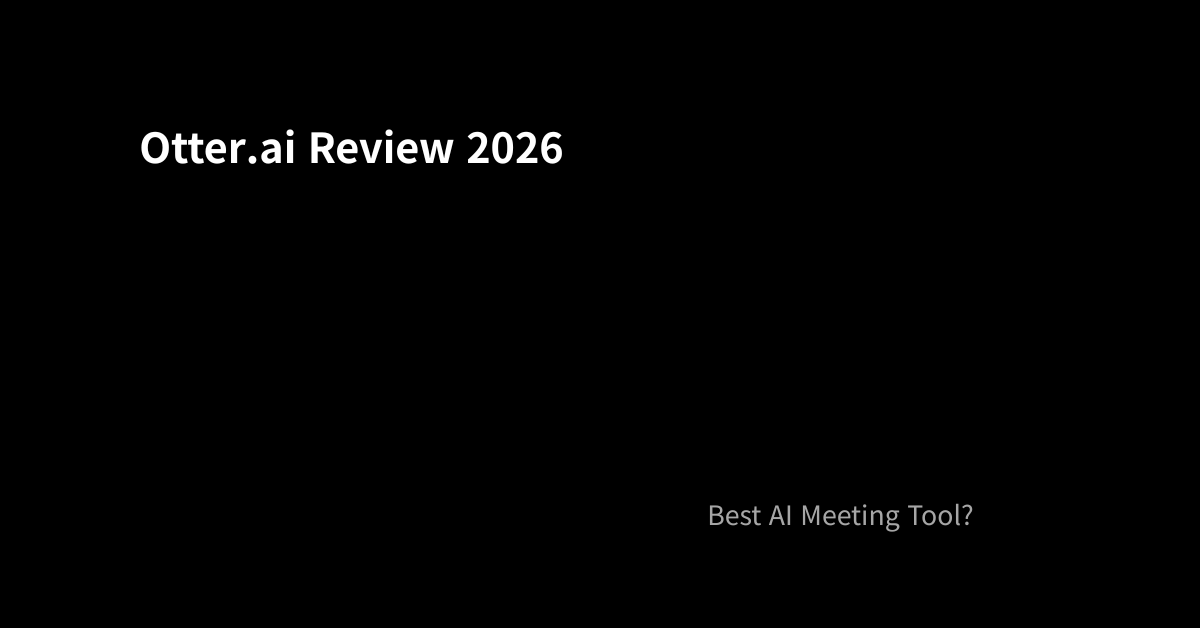 Otter.ai Review 2026: The Best AI Meeting Transcription Tool?