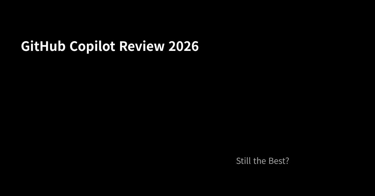 GitHub Copilot Review 2026: Is It Still the Best AI Coding Tool?